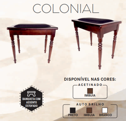 Banqueta almofadada Para Órgão Acordes Colonial Cores: Imbuia acetinado, preto alto brilho, branco alto brilho e imbuia alto brilho.