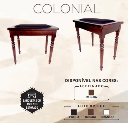 Banqueta almofadada Para Órgão Acordes Colonial Cores: Imbuia acetinado, preto alto brilho, branco alto brilho e imbuia alto brilho.